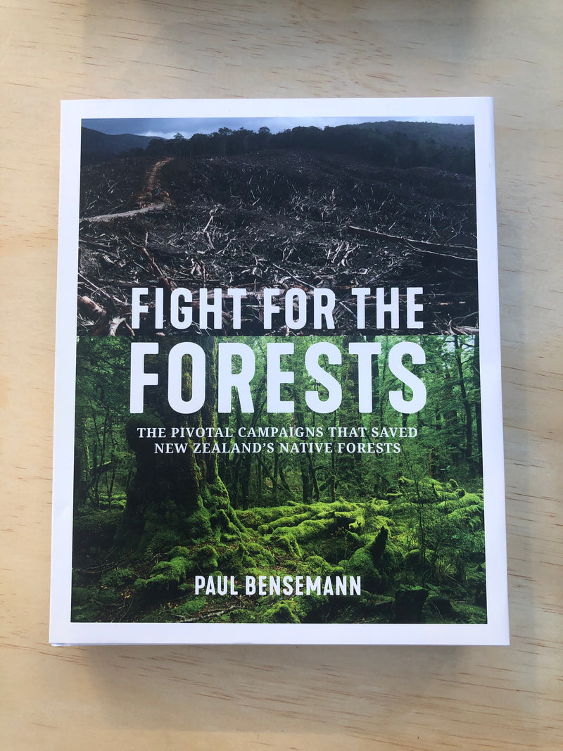 Fight for the Forests: The Pivotal Campaign That Saved New Zealand's Native Forests - Paul Bensemann