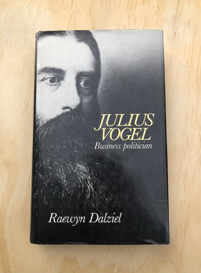 Julius Vogel: Business Politician - Raewyn Dalziel