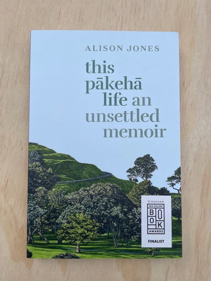 This Pākehā Life: An Unsettled Memoir - Alison Jones